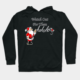 Funny Christmas Santa Quote: Watch Out For Them Ho Ho Ho's Fun Adult Humor Christmas Hoodie